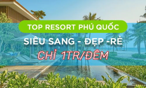 Top 7 resort Phú Quốc siêu sang, siêu đẹp giá cực tốt 1tr đêm
